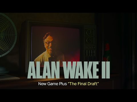 Alan Wake 2: New Game Plus - The Final Draft Trailer