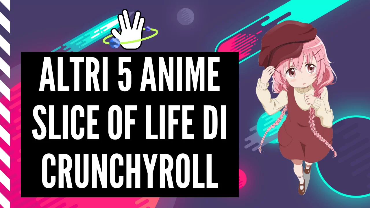 Altri 5 Anime Slice of Life da guardare su Crunchyroll
