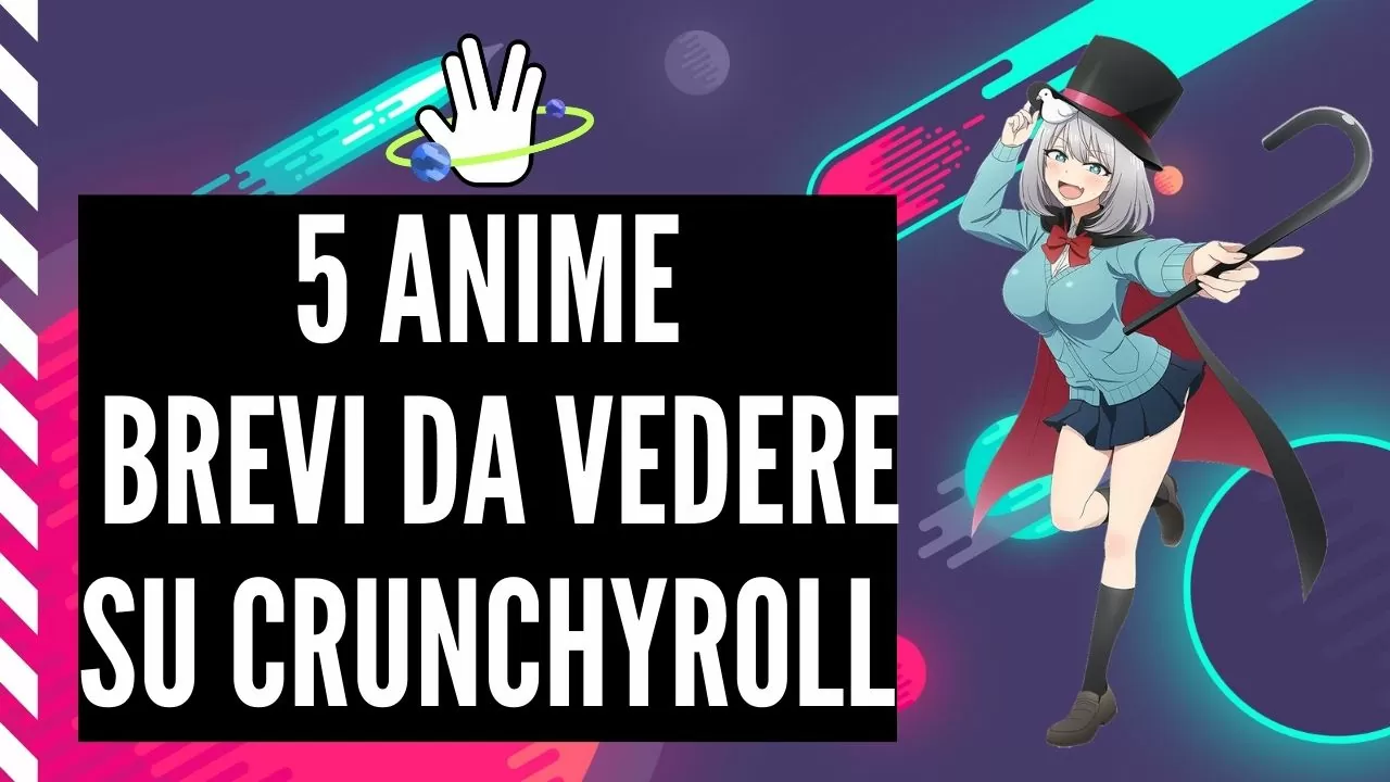 5 anime “brevi” da vedere su Crunchyroll