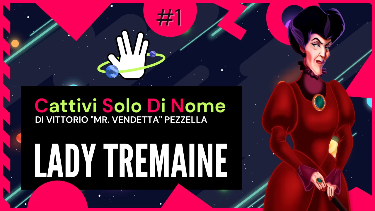 Cattivi Solo di Nome #1 – Lady Tremaine