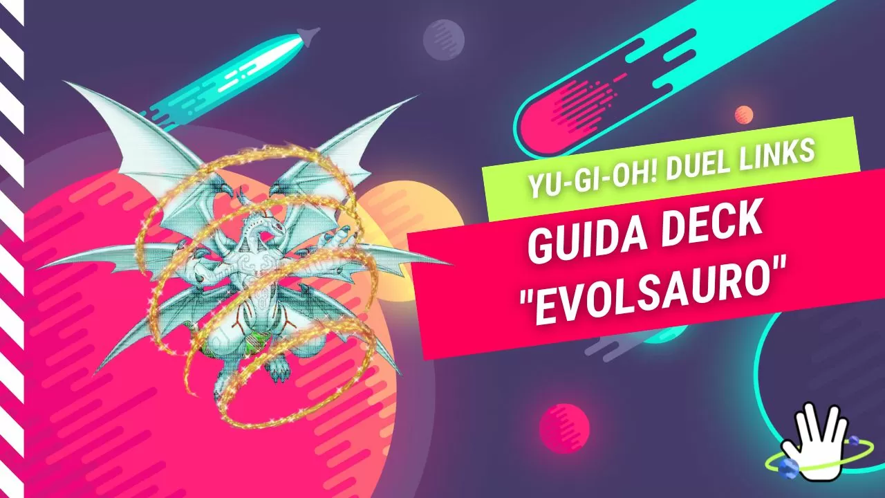 Yu-Gi-Oh! Duel Links: Guida al Deck “Evolsauro”
